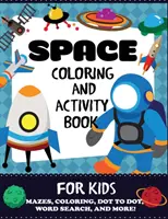 Cartea de colorat și activități Space pentru copii: Mazes, Coloring, Dot to Dot, Word Search, and More!, Kids 4-8 - Space Coloring and Activity Book for Kids: Mazes, Coloring, Dot to Dot, Word Search, and More!, Kids 4-8