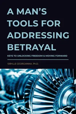 Instrumentele unui bărbat pentru abordarea trădării - A Man's Tools for Addressing Betrayal