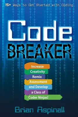 Code Breaker: Creșteți creativitatea, refaceți evaluarea și dezvoltați o clasă de codatori ninja! - Code Breaker: Increase Creativity, Remix Assessment, and Develop a Class of Coder Ninjas!