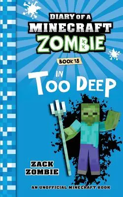 Jurnalul unui zombie Minecraft Cartea 18: Prea adânc - Diary of a Minecraft Zombie Book 18: In Too Deep