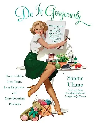 Do It Gorgeously: Cum să faci produse mai puțin toxice, mai puțin costisitoare și mai frumoase - Do It Gorgeously: How to Make Less Toxic, Less Expensive, and More Beautiful Products