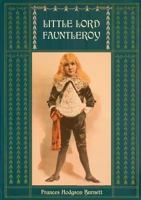 Micul Lord Fauntleroy: Unabridged and Illustrated: Cu numeroase ilustrații de Reginald Birch - Little Lord Fauntleroy: Unabridged and Illustrated: With numerous Illustrations by Reginald Birch