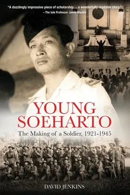 Tânărul Soeharto: Crearea unui soldat, 1921-1945 - Young Soeharto: The Making of a Soldier, 1921-1945