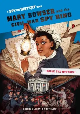 Mary Bowser și rețeaua de spioni din Războiul Civil - Mary Bowser and the Civil War Spy Ring