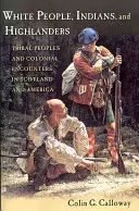 Oameni albi, indieni și Highlanderi: Oameni tribali și întâlniri coloniale în Scoția și America - White People, Indians, and Highlanders: Tribal People and Colonial Encounters in Scotland and America