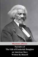 Narațiunea vieții lui Frederick Douglass, un sclav american, scrisă de el însuși - Narrative Of The Life Of Frederick Douglass, An American Slave, Written by Himself
