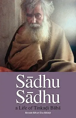 Sadhu Sadhu: o viață a lui Baba Sri Tinkadi Gosvami - Sadhu Sadhu: a Life of Baba Sri Tinkadi Gosvami