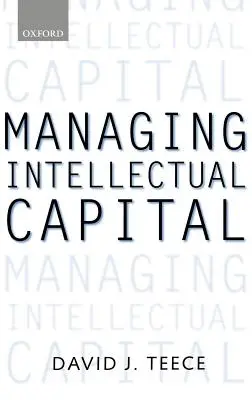 Gestionarea capitalului intelectual: Dimensiuni organizaționale, strategice și politice - Managing Intellectual Capital: Organizational, Strategic, and Policy Dimensions