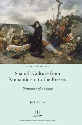Spanish Culture from Romanticism to the Present: Structuri ale sentimentelor - Spanish Culture from Romanticism to the Present: Structures of Feeling