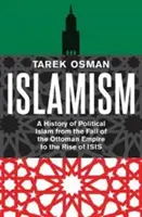 Islamism: O istorie a islamului politic de la căderea Imperiului Otoman la ascensiunea lui Isis - Islamism: A History of Political Islam from the Fall of the Ottoman Empire to the Rise of Isis
