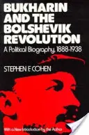 Bukharin și revoluția bolșevică: O biografie politică, 1888-1938 - Bukharin and the Bolshevik Revolution: A Political Biography, 1888-1938