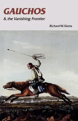 Gauchos și dispariția frontierei - Gauchos and the Vanishing Frontier