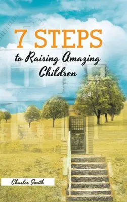 7 pași pentru a crește copii uimitori - 7 Steps to Raising Amazing Children