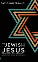 Isus evreul: Reconectarea cu adevărul despre Iisus, Israel și Biserică - The Jewish Jesus: Reconnecting with the Truth about Jesus, Israel, and the Church
