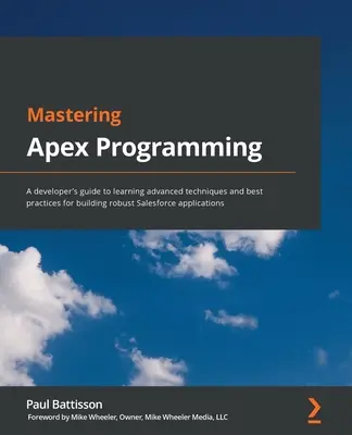 Mastering Apex Programming: Ghidul unui dezvoltator pentru învățarea tehnicilor avansate și a celor mai bune practici pentru crearea de aplicații Salesforce robuste - Mastering Apex Programming: A developer's guide to learning advanced techniques and best practices for building robust Salesforce applications