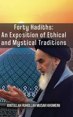 Patruzeci de Hadiths: O expunere a tradițiilor etice și mistice - Forty Hadiths: An Exposition Of Ethical And Mystical Traditions