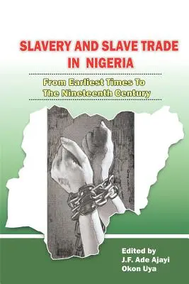 Sclavia și comerțul cu sclavi în Nigeria. Din cele mai vechi timpuri până în secolul al XIX-lea - Slavery and Slave Trade in Nigeria. From Earliest Times to The Nineteenth Century