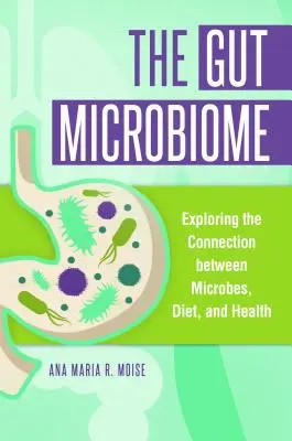 Microbiomul intestinal: Explorarea legăturii dintre microbi, dietă și sănătate - The Gut Microbiome: Exploring the Connection between Microbes, Diet, and Health
