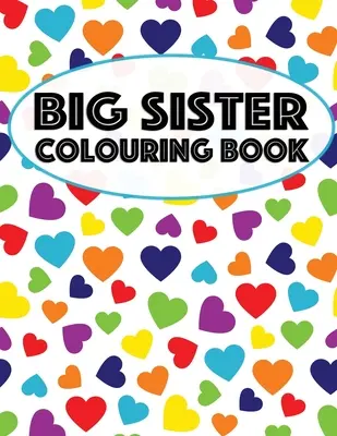 Cartea de colorat Big Sister: Unicorns, Rainbows and Cupcakes New Baby Color Book for Big Sisters Ages 2-6, Perfect Gift for Little Girls with a New - Big Sister Colouring Book: Unicorns, Rainbows and Cupcakes New Baby Color Book for Big Sisters Ages 2-6, Perfect Gift for Little Girls with a New