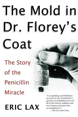 Mucegaiul din haina doctorului Florey: Povestea miracolului penicilinei - The Mold in Dr. Florey's Coat: The Story of the Penicillin Miracle