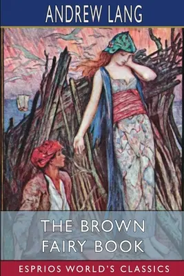 Cartea zânelor maro (Esprios Classics) - The Brown Fairy Book (Esprios Classics)