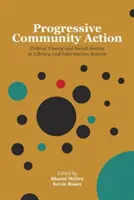 Acțiune comunitară progresivă: Teoria critică și justiția socială în biblioteconomie și știința informării - Progressive Community Action: Critical Theory and Social Justice in Library and Information Science