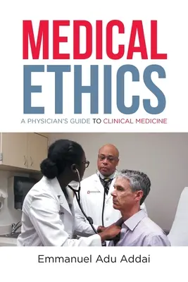 Etică medicală: Ghidul medicului pentru medicina clinică (A Physician's Guide to Clinical Medicine) - Medical Ethics: A Physician's Guide to Clinical Medicine