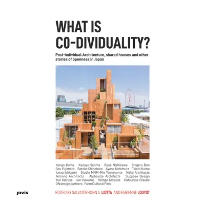 Ce este co-individualitatea? Arhitectura post-individuală, casele partajate și alte povești de deschidere în Japonia - What Is Co-Dividuality?: Post-Individual Architecture, Shared Houses and Other Stories of Openness in Japan