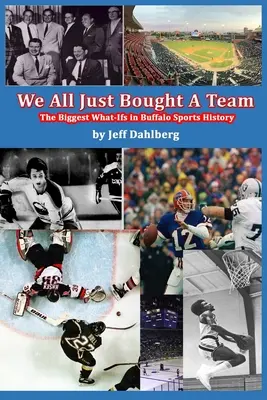 Noi toți am cumpărat o echipă: Cele mai mari nereușite din istoria sporturilor din Buffalo - We All Just Bought A Team: The Biggest What-Ifs in Buffalo Sports History