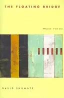 Podul plutitor: Poeme în proză - The Floating Bridge: Prose Poems