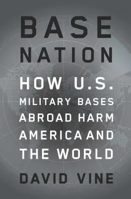 Națiunea bazelor: Cum dăunează bazele militare americane din străinătate Americii și lumii - Base Nation: How U.S. Military Bases Abroad Harm America and the World