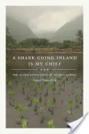Un rechin care merge în interior este șeful meu: Civilizația insulară a vechiului Hawai'i - A Shark Going Inland Is My Chief: The Island Civilization of Ancient Hawai'i