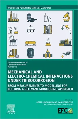 Mechanical and Electro-Chemical Interactions Under Tribocorrosion: De la măsurători la modelare pentru construirea unei abordări relevante a monitorizării - Mechanical and Electro-Chemical Interactions Under Tribocorrosion: From Measurements to Modelling for Building a Relevant Monitoring Approach