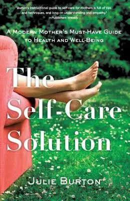 The Self-Care Solution: A Modern Mother's Must-Have Guide to Health and Well-Being (Ghidul indispensabil al mamei moderne pentru sănătate și bunăstare) - The Self-Care Solution: A Modern Mother's Must-Have Guide to Health and Well-Being