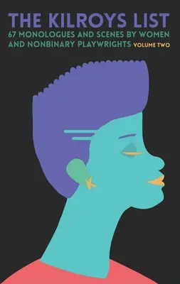 The Kilroys List, volumul doi: 67 de monologuri și scene scrise de femei și dramaturgi nonbinari - The Kilroys List, Volume Two: 67 Monologues and Scenes by Women and Nonbinary Playwrights