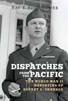 Dispecerate din Pacific: Reportajele lui Robert L. Sherrod din Al Doilea Război Mondial - Dispatches from the Pacific: The World War II Reporting of Robert L. Sherrod