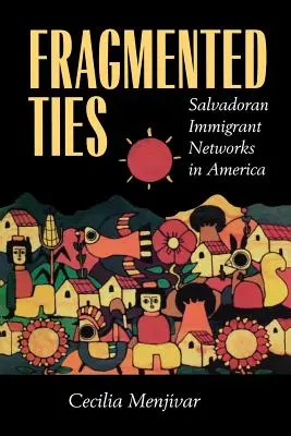 Legături fragmentate: Rețele de imigranți salvadorieni în America - Fragmented Ties: Salvadoran Immigrant Networks in America