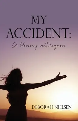 Accidentul meu: O binecuvântare deghizată - My Accident: A blessing in Disguise
