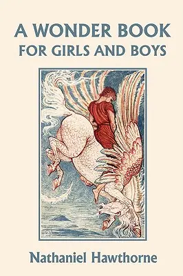 O carte minunată pentru fete și băieți, ediție ilustrată (Yesterday's Classics) - A Wonder Book for Girls and Boys, Illustrated Edition (Yesterday's Classics)