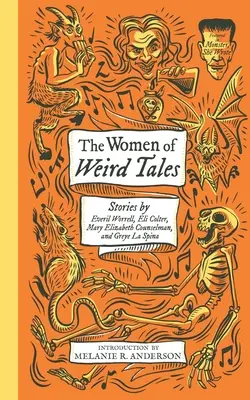 The Women of Weird Tales: Povestiri de Everil Worrell, Eli Colter, Mary Elizabeth Counselman și Greye La Spina (Monster, She Wrote) - The Women of Weird Tales: Stories by Everil Worrell, Eli Colter, Mary Elizabeth Counselman and Greye La Spina (Monster, She Wrote)