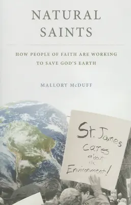 Sfinți naturali: Cum lucrează oamenii credincioși pentru a salva Pământul lui Dumnezeu - Natural Saints: How People of Faith Are Working to Save God's Earth
