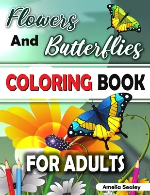 Flowers and Butterflies Coloring Book for Adults (Flori și fluturi de colorat pentru adulți): Charming Flowers and Beautiful Butterflies Coloring Book, Carte de colorat relaxantă pentru adulți - Flowers and Butterflies Coloring Book for Adults: Charming Flowers and Beautiful Butterflies Coloring Book, Relaxing Coloring Book for Grown-Ups
