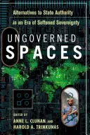 Spații neguvernate: Alternative la autoritatea statului într-o eră a suveranității atenuate - Ungoverned Spaces: Alternatives to State Authority in an Era of Softened Sovereignty
