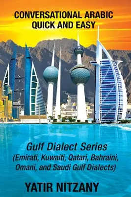 Conversational Arabic Quick and Easy: Gulf Series; dialectul emiratez, dialectul saudit al Golfului, dialectele arabe qatariot, kuwaitian, bahreinian și omanian - Conversational Arabic Quick and Easy: Gulf Series; Emirati, Saudi Gulf Dialect, Qatari, Kuwaiti, Bahraini, Omani Arabic Dialects