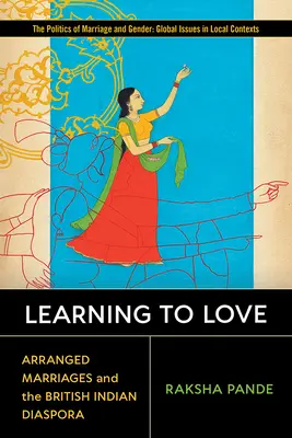 Învățând să iubești: Căsătoriile aranjate și diaspora indiană britanică - Learning to Love: Arranged Marriages and the British Indian Diaspora