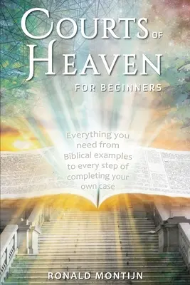 Curțile Raiului pentru începători: Un ghid practic pentru a-ți prezenta cazul în tribunalele cerului - Courts of Heaven for Beginners: A practical guide for presenting your case in the courts of heaven