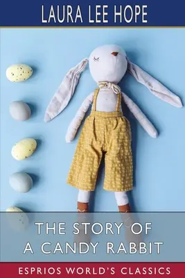 Povestea unui iepuraș dulce (Esprios Classics) - The Story of a Candy Rabbit (Esprios Classics)