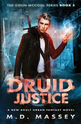 Druid Justice: Un nou adult Urban Fantasy Roman - Druid Justice: A New Adult Urban Fantasy Novel
