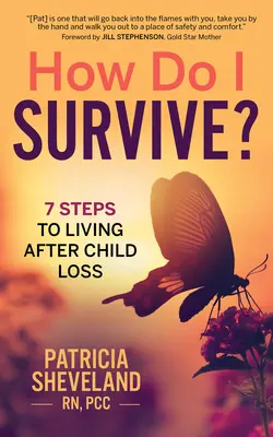 Cum să supraviețuiesc?: 7 pași pentru a trăi după pierderea unui copil - How Do I Survive?: 7 Steps to Living After Child Loss