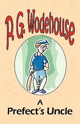 Unchiul prefectului - Din colecția Manor Wodehouse, o selecție din operele timpurii ale lui P. G. Wodehouse - A Prefect's Uncle - From the Manor Wodehouse Collection, a selection from the early works of P. G. Wodehouse
